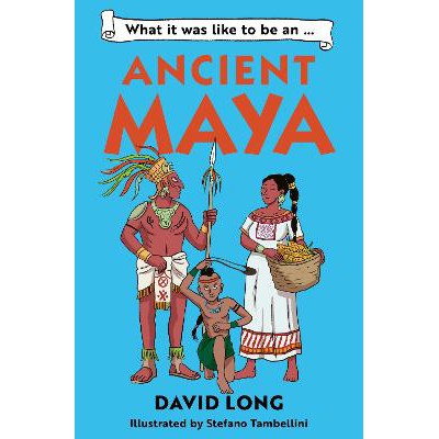 What It Was Like to be … (3) – What it was like to be an Ancient Maya