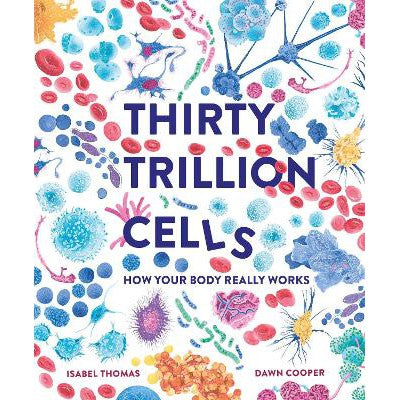 Thirty Trillion Cells: How Your Body Really Works-Books-Welbeck Children's Books-Yes Bebe