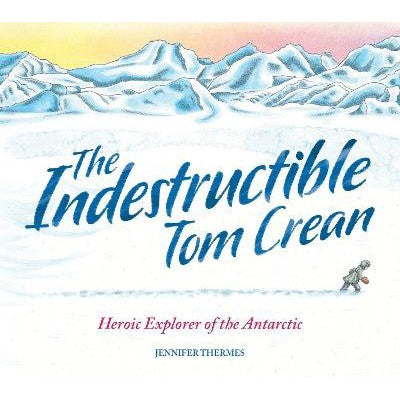The Indestructible Tom Crean: Heroic Explorer of the Antarctic-Books-Welbeck Children's Books-Yes Bebe