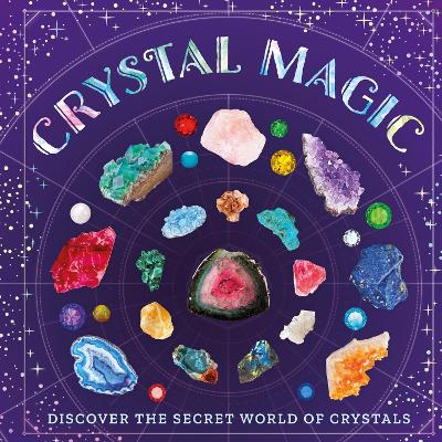 Crystal Magic: Discover the Secret World of Crystals