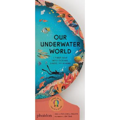 Our Underwater World: A First Dive into Oceans, Lakes, and Rivers