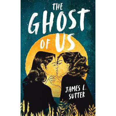 The Ghost of Us: A swoony sapphic YA romance