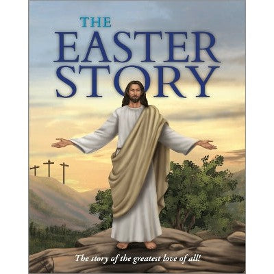 The Easter Story: The story of the greatest love of all!