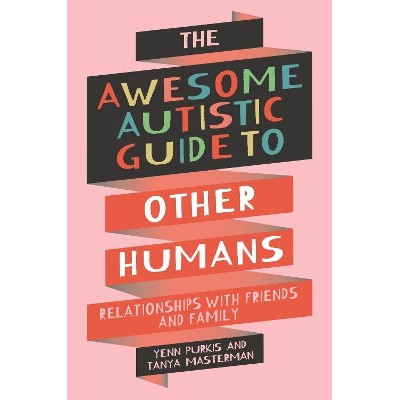 The Awesome Autistic Guide to Other Humans: Relationships with Friends and Family-Books-Jessica Kingsley Publishers-Yes Bebe