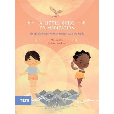 A Little Guide to Meditation: For Children Who Want to Connect with the World