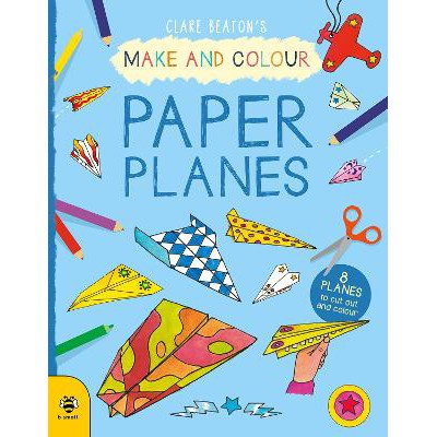 Make & Colour Paper Planes: 8 Planes to Cut out and Colour