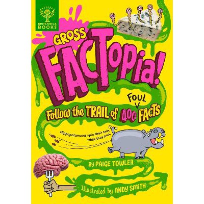 Gross FACTopia!: Follow the Trail of 400 Foul Facts [Britannica]