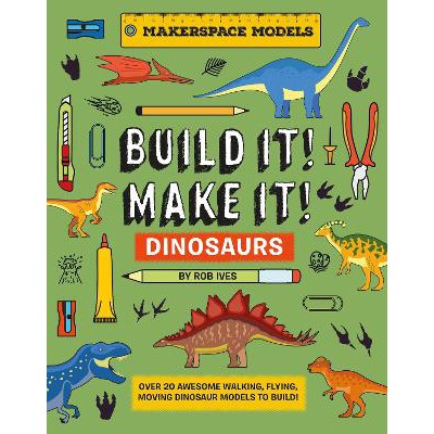 BUILD IT! MAKE IT! DINOSAURS: Over 20 Awesome Walking, Flying, Moving Dinosaur Models to Build! Makerspace Models-Books-Beetle Books-Yes Bebe