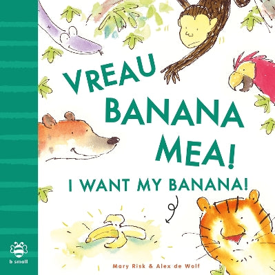 I Want My Banana! Romanian-English: Bilingual Edition