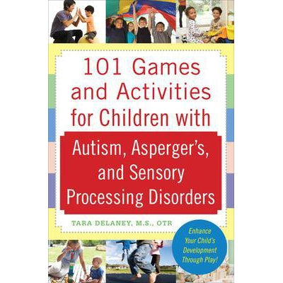 101 Games and Activities for Children With Autism, Asperger’s and Sensory Processing Disorders