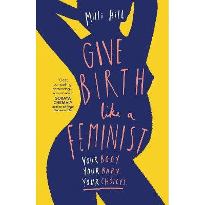 Give Birth Like a Feminist: Your body. Your baby. Your choices.-Books-HQ-Yes Bebe