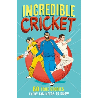 Incredible Cricket: 60 True Stories Every Fan Needs to Know (Incredible Sports Stories, Book 1)-Books-Red Shed-Yes Bebe