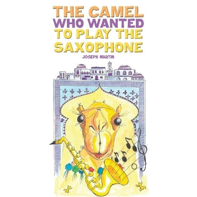 The Camel Who Wanted to Play the Saxophone-Books-Austin Macauley Publishers-Yes Bebe