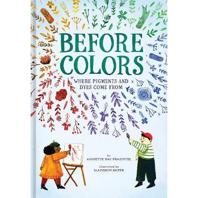 Before Colors: Where Pigments and Dyes Come From-Books-Abrams Books for Young Readers-Yes Bebe