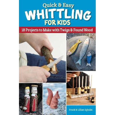 Quick & Easy Whittling for Kids: 18 Projects to Make With Twigs & Found Wood-Books-Fox Chapel Publishing-Yes Bebe
