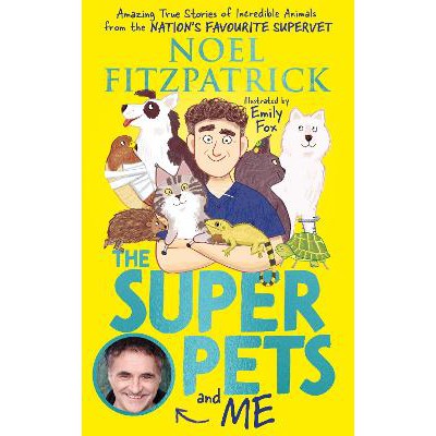 The Superpets (and Me!): Amazing True Stories of Incredible Animals from the Nation’s Favourite Supervet-Books-Wren & Rook-Yes Bebe
