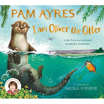 I am Oliver the Otter: A Tale from our Wild and Wonderful Riverbanks-Books-Macmillan Children's Books-Yes Bebe