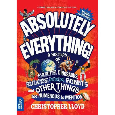 Absolutely Everything! Revised and Expanded: A History of Earth, Dinosaurs, Rulers, Robots and Other Things too Numerous to Mention-Books-What on Earth Publishing Ltd-Yes Bebe