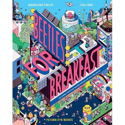 Beetles for Breakfast: ... and Other Weird and Wonderful Ways To Save The Planet-Books-Flying Eye Books-Yes Bebe