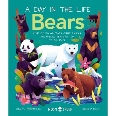 A Day In The Life Bears: What do Polar Bears, Giant Pandas, and Grizzly Bears Get Up to All Day?-Books-Neon Squid-Yes Bebe