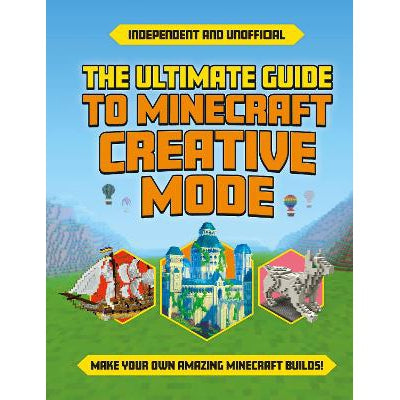 The Ultimate Guide to Minecraft Creative Mode (Independent & Unofficial): Make your own amazing Minecraft builds!-Books-Welbeck Children's Books-Yes Bebe