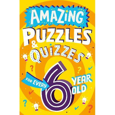 Amazing Puzzles and Quizzes for Every 6 Year Old (Amazing Puzzles and Quizzes for Every Kid)