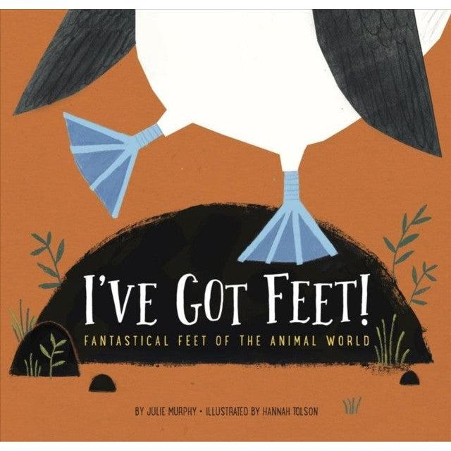 I'Ve Got Feet : Fantastical Feet Of The Animal World - Julie Murphy & Hannah Tolson