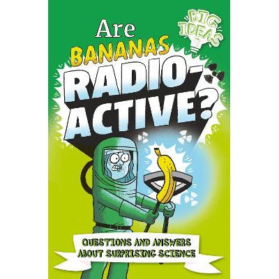 Are Bananas Radioactive?: Questions and Answers About Surprising Science