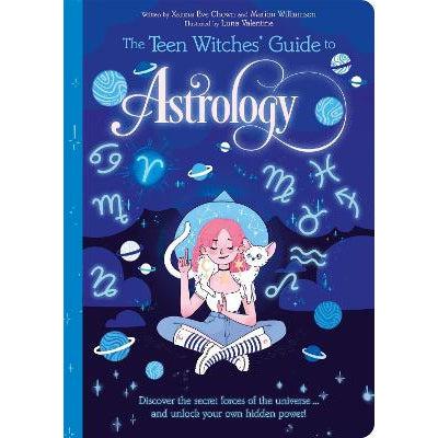 The Teen Witches' Guide to Astrology: Discover the Secret Forces of the Universe... and Unlock your Own Hidden Power!