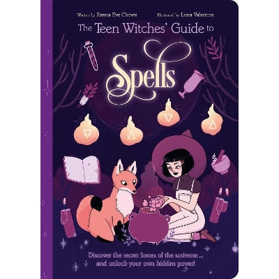 The Teen Witches' Guide to Spells: Discover the Secret Forces of the Universe... and Unlock your Own Hidden Power!