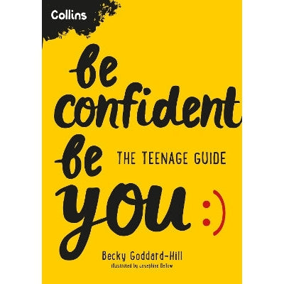 Be Confident Be You: The teenage guide to build confidence and self-esteem