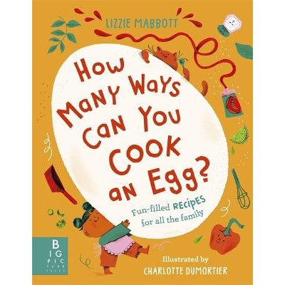 How Many Ways Can You Cook An Egg?: …And Other Things To Try For Big And Little Eaters