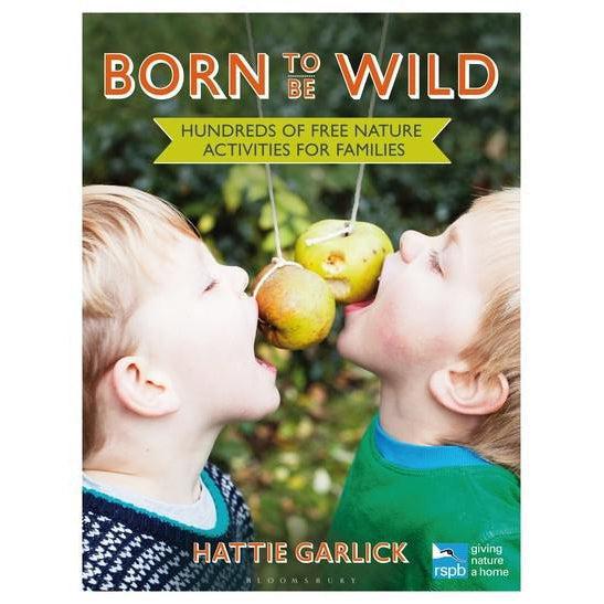 Born To Be Wild : Hundreds Of Free Nature Activities For Families - Hattie Garlick