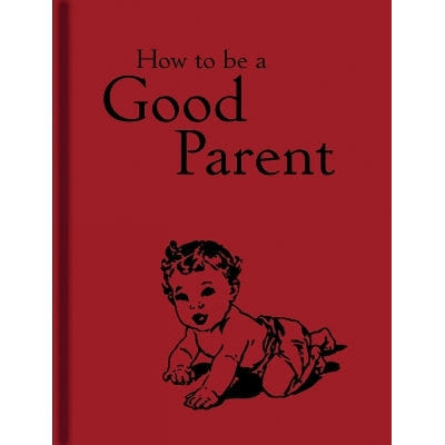 How to Be a Good Parent