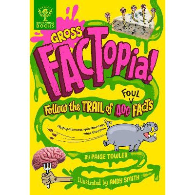 Gross Factopia!: Follow The Trail Of 400 Foul Facts [Britannica]