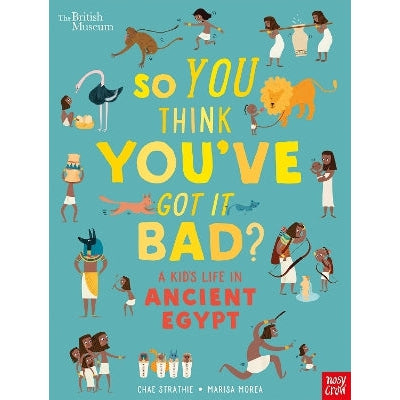 British Museum: So You Think You've Got It Bad? A Kid's Life in Ancient Egypt-Books-Nosy Crow Ltd-Yes Bebe