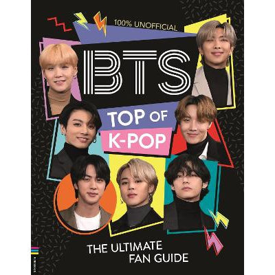 Bts: Top Of K-Pop: The Ultimate Fan Guide