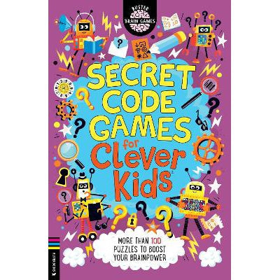 Secret Code Games For Clever Kidsâ®: More Than 100 Secret Agent And Spy Puzzles To Boost Your Brainpower