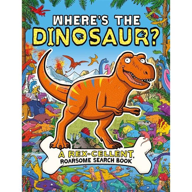 Where's The Dinosaur? : A Rex-Cellent, Roarsome Search And Find Book