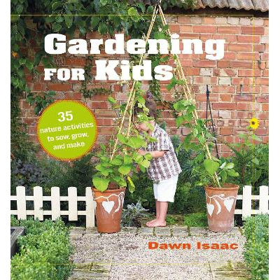 Gardening For Kids: 35 Nature Activities To Sow, Grow, And Make