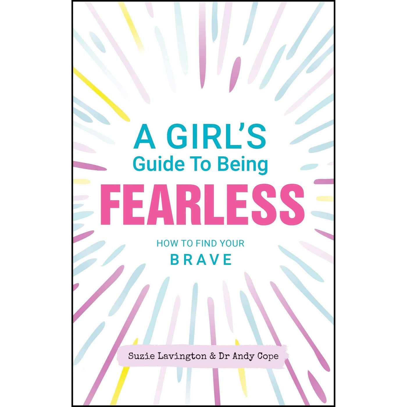 A Girl's Guide To Being Fearless : How To Find Your Brave