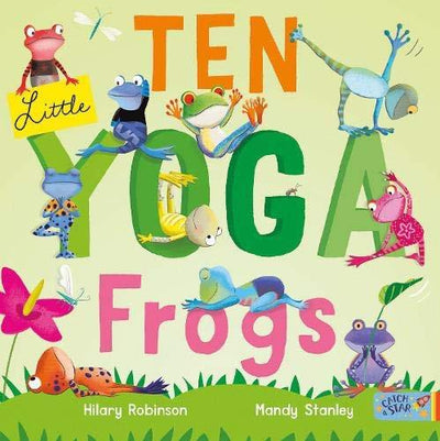 Ten Little Yoga Frogs - Hilary Robinson & Mandy Stanley