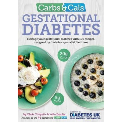 Carbs & Cals Gestational Diabetes: 100 Recipes Designed by Diabetes Specialist Dietitians