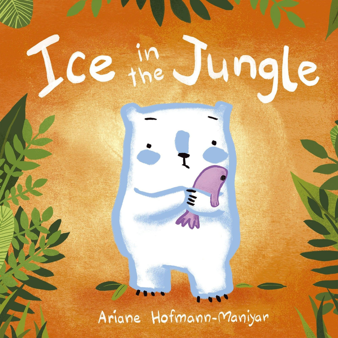 Ice In The Jungle - Ariane Hofmann-Maniyar