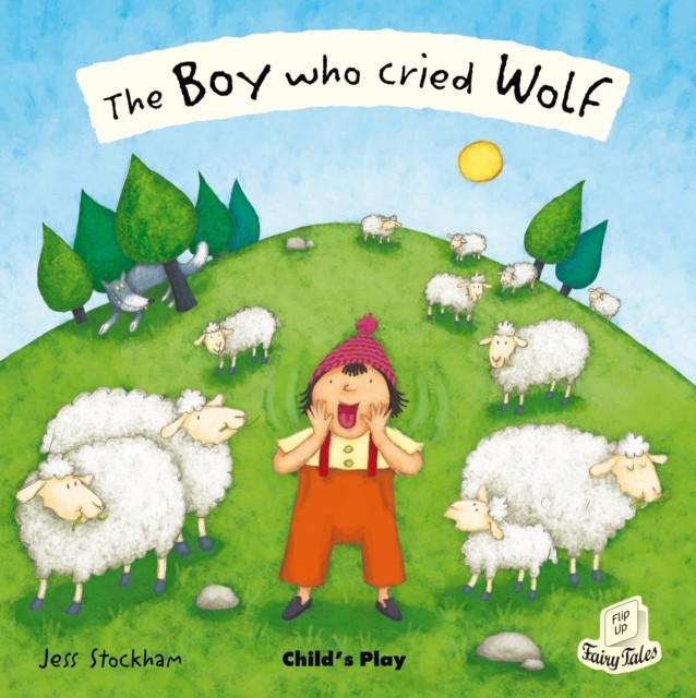The Boy Who Cried Wolf (Flip-Up Fairy Tales) - Jess Stockham