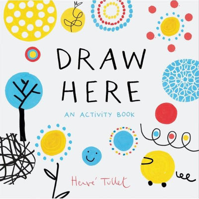 Draw Here: An Activity Book - Herve Tullet