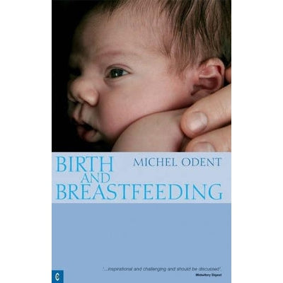 Birth and Breastfeeding: Rediscovering the Needs of Women During Pregnancy and Childbirth