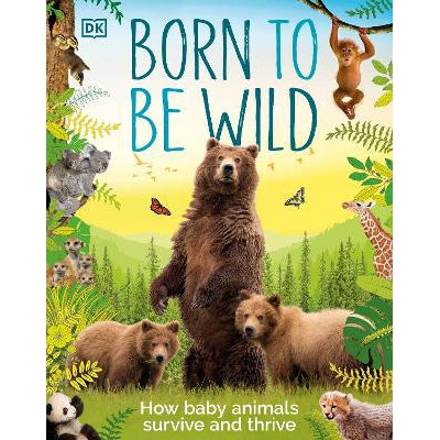 Born to be Wild: How Baby Animals Survive and Thrive