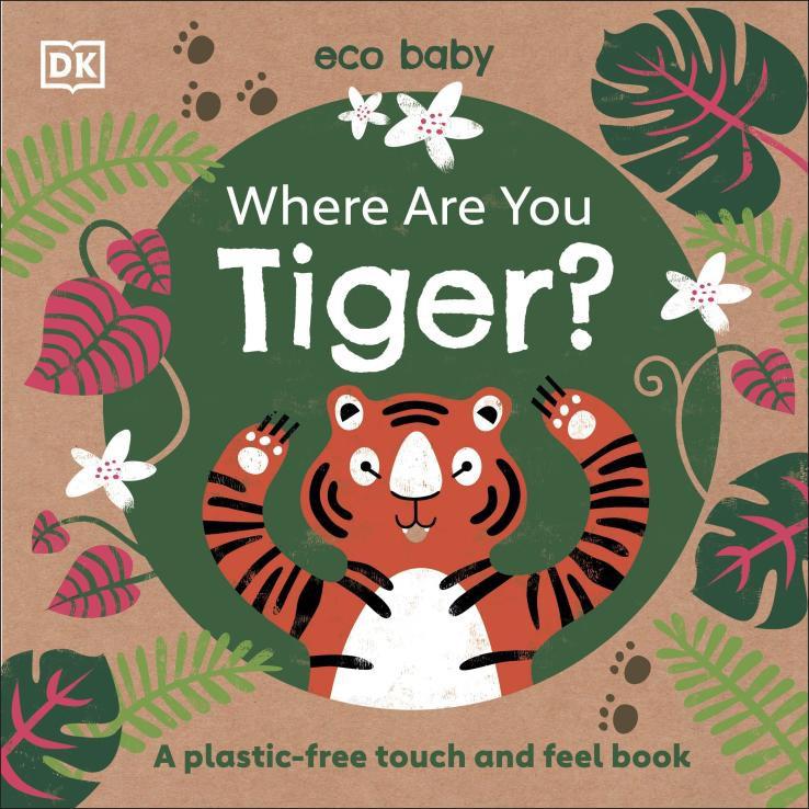 Eco Baby Where Are You Tiger?: A Plastic-Free Touch And Feel Book
