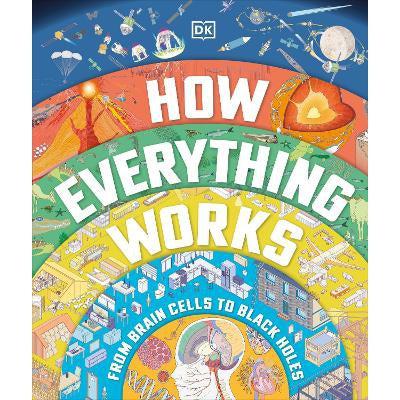 How Everything Works: From Brain Cells To Black Holes